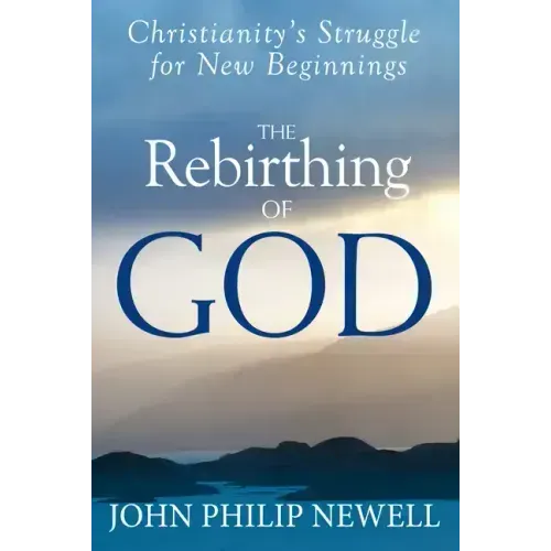 The Rebirthing of God: Christianity's Struggle for New Beginnings - Paperback