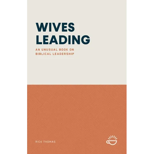 Wives Leading: An Unusual Book on Biblical Leadership - Paperback