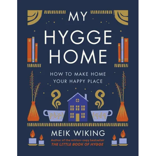 My Hygge Home: How to Make Home Your Happy Place - Hardcover