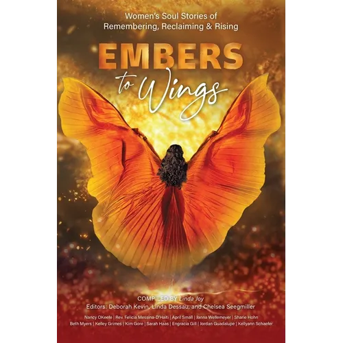 Embers to Wings: Women's Soul Stories of Remembering, Reclaiming & Rising - Paperback