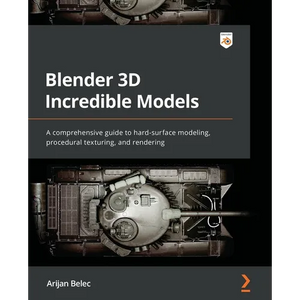 Blender 3D Incredible Models: A comprehensive guide to hard-surface modeling, procedural texturing, and rendering - Paperback