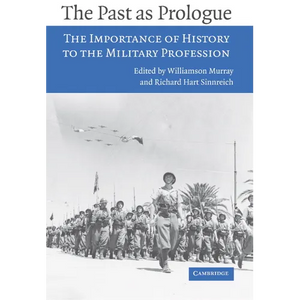 The Past as Prologue: The Importance of History to the Military Profession - Paperback