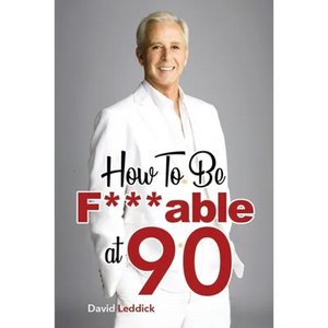 How To Be F***able at 90: Good Advice for All Ages - Paperback