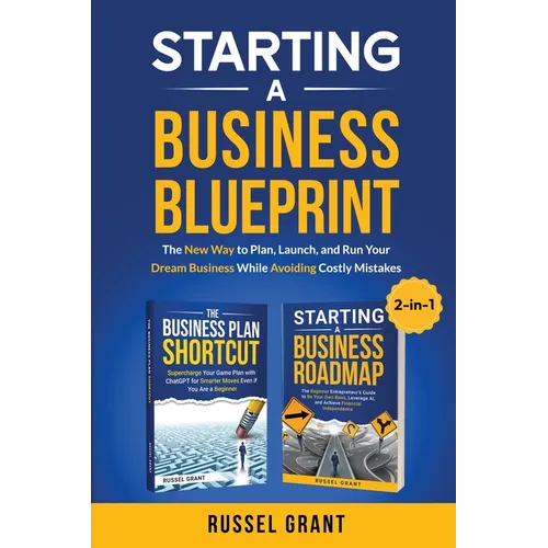 Starting A Business Blueprint: The New Way to Plan, Launch, and Run Your Dream Business While Avoiding Costly Mistakes (2-in-1) - Paperback
