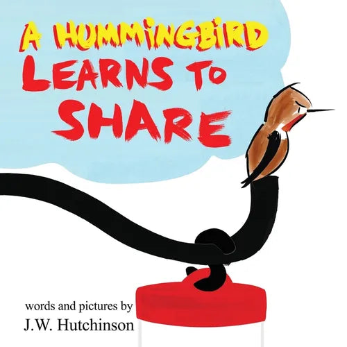 A Hummingbird Learns to Share: A Cute and Fun Children's Book About the Value of Sharing (Picture Books for Kids, Kindergarteners, Elementary, Prescho - Paperback