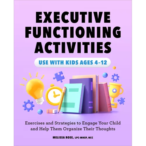 Executive Functioning Activities: Exercises and Strategies to Engage Your Child and Help Them Organize Their Thoughts