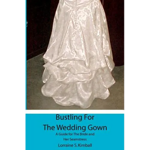 Bustling For The Wedding Gown: A Guide for The Bride and Her Seamstress - Paperback