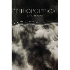 Theopoetica: An Anthology - Paperback