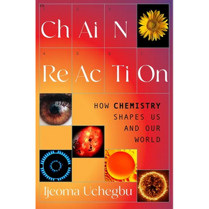 Chain Reaction: How Chemistry Shapes Us and Our World - Hardcover