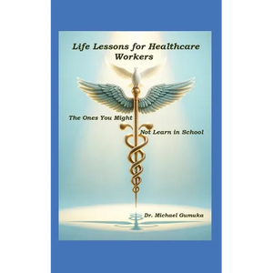 Life Lessons for Healthcare Workers: The Ones You Might Not Learn in School - Paperback