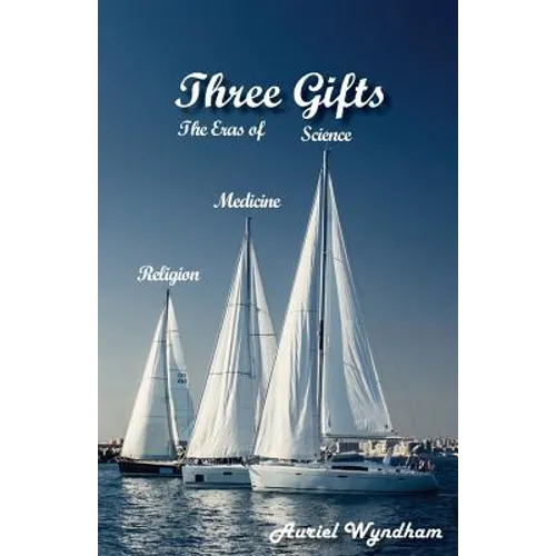 Three Gifts: The Eras of Science, Medicine, Religion - Paperback