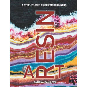 Resin Art. A Step by Step Guide for Beginners: How to Work with Craft Epoxy Resin. Basics Tips Techniques Troubleshooting and 14 Lessons for Creating - Paperback