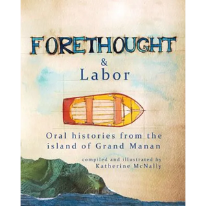 Forethought and Labor: Oral histories from the island of Grand Manan - Paperback