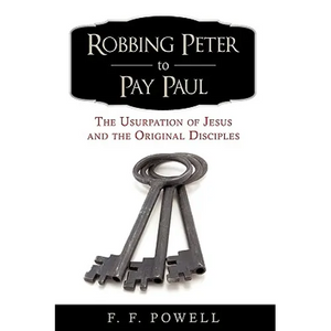 Robbing Peter to Pay Paul: The Usurpation of Jesus and the Original Disciples - Paperback