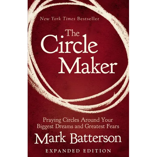 The Circle Maker: Praying Circles Around Your Biggest Dreams and Greatest Fears - Paperback