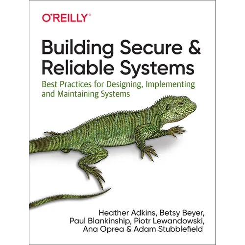 Building Secure and Reliable Systems: Best Practices for Designing, Implementing, and Maintaining Systems - Paperback