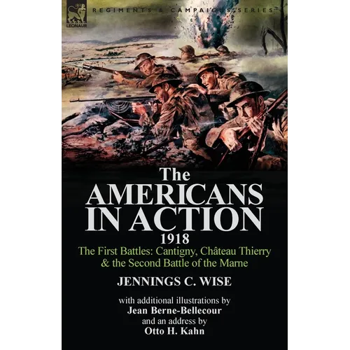 The Americans in Action, 1918-The First Battles: Cantigny, Chateau Thierry & the Second Battle of the Marne with Additional Illustrations by Jean Bern - Paperback