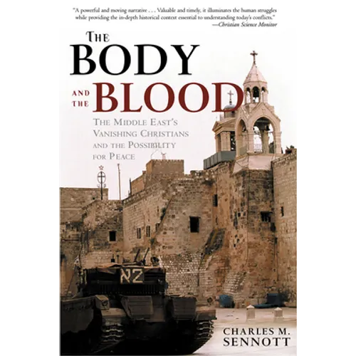 The Body and the Blood: The Middle East's Vanishing Christians and the Possibility for Peace - Paperback