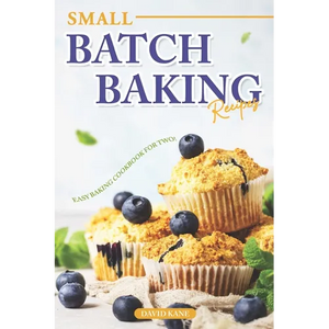 Small Batch Baking Recipes: Easy Baking cookbook for Two! - Paperback
