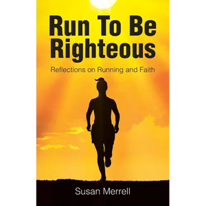 Run To Be Righteous: Reflections on Running and Faith - Paperback