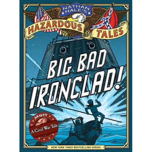 Big Bad Ironclad! (Nathan Hale's Hazardous Tales #2): A Civil War Tale Volume 2 - Hardcover