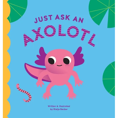 Just Ask An Axolotl - Hardcover