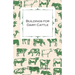 Buildings for Dairy Cattle - With Information on Cowsheds, Milking Sheds and Loose Boxes - Paperback
