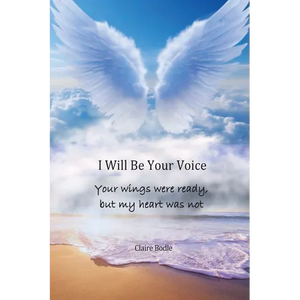 I Will Be Your Voice: Your Wings Were Ready, But My Heart Was Not - Paperback