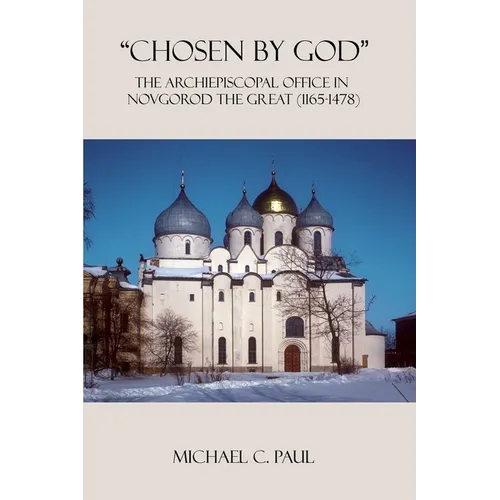 "Chosen by God": The Archiepiscopal Office in Novgorod the Great (1165-1478) - Paperback