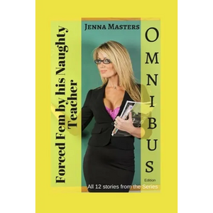 Forced Fem by His Naughty Teacher Omnibus Edition: All 12 stories in the series - Paperback