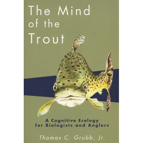 The Mind of the Trout: A Cognitive Ecology for Biologists and Anglers - Paperback