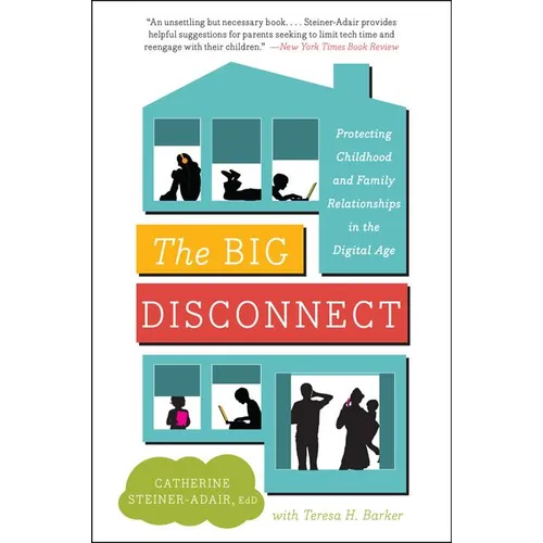 The Big Disconnect: Protecting Childhood and Family Relationships in the Digital Age - Paperback