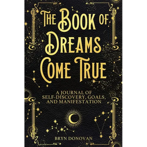The Book of Dreams Come True: A Journal of Self-Discovery, Goals, and Manifestation - Paperback