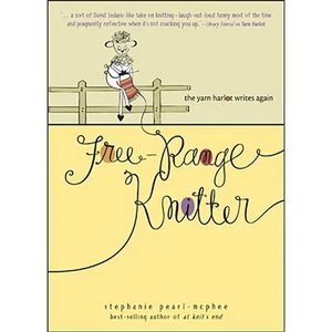 Free-Range Knitter: The Yarn Harlot Writes Again - Hardcover
