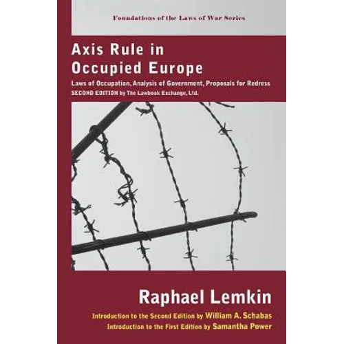 Axis Rule in Occupied Europe: Laws of Occupation, Analysis of Government, Proposals for Redress. Second Edition by the Lawbook Exchange, Ltd.