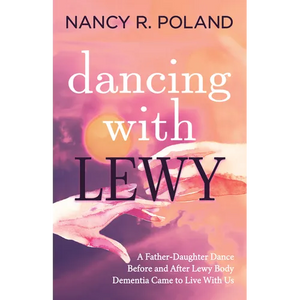 Dancing with Lewy: A Father - Daughter Dance, Before and After Lewy Body Dementia Came to Live with Us - Paperback