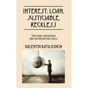 Interest: Loan, Justiciable, Reckless: "The Money Civilization" and the Present-Day Crisis - Hardcover