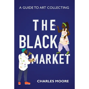 The Black Market: A guide to art collecting - Hardcover