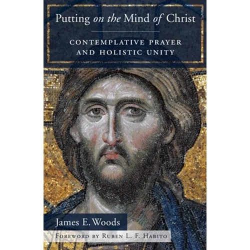 Putting on the Mind of Christ: Contemplative Prayer and Holistic Unity - Paperback