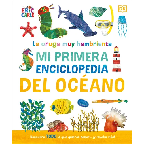 La Oruga Muy Hambrienta (the Very Hungry Caterpillar's Very First Ocean Encyclopedia): Mi Primera Enciclopedia del Oceano - Hardcover
