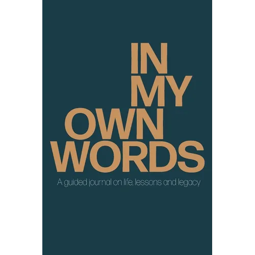 In My Own Words: A guided journal on life, lessons and legacy - Paperback