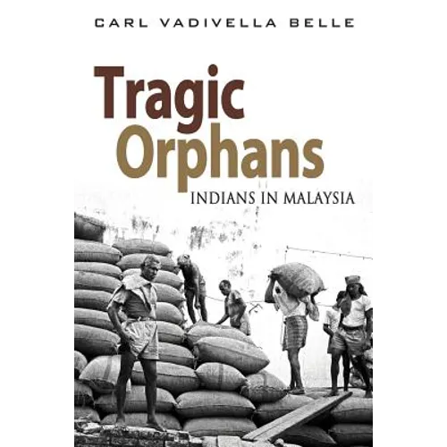 Tragic Orphans: Indians in Malaysia - Paperback