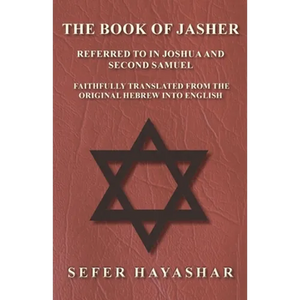 The Book of Jasher - Referred to in Joshua and Second Samuel - Faithfully Translated from the Original Hebrew into English - Paperback