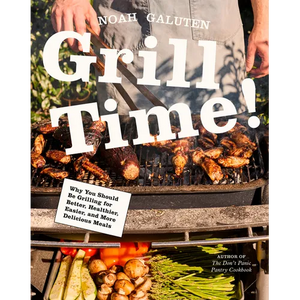 Grill Time!: Why You Should Be Grilling for Better, Healthier, Easier, and More Delicious Meals: A Cookbook - Hardcover