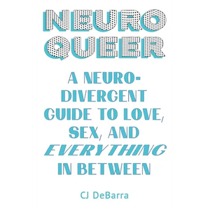 Neuroqueer: A Neurodivergent Guide to Love, Sex, and Everything in Between - Paperback