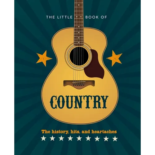 The Little Book of Country: The Music's History, Hits, and Heartaches - Hardcover