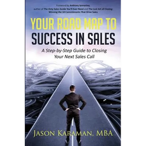 Your Road Map to Success in Sales: A Step-By-Step Guide to Closing Your Next Sales Call - Paperback