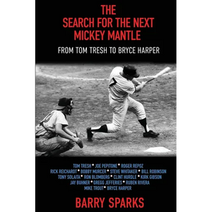 The Search for the Next Mickey Mantle: From Tom Tresh to Bryce Harper - Paperback