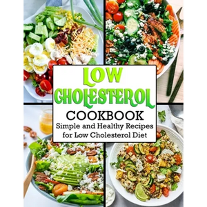 Low Cholesterol Cookbook: Simple and Healthy Recipes for Low Cholesterol Diet - Paperback