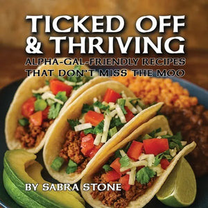 Ticked Off & Thriving: Alpha-Gal-Friendly Meals That Don't Miss the Moo - Paperback